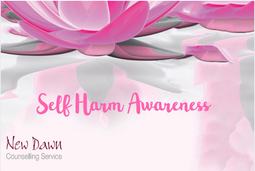 Self Harm Awareness - New Dawn Counselling
